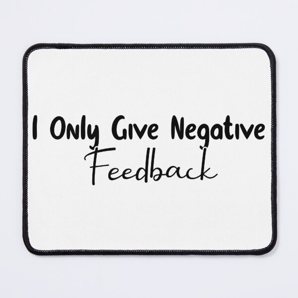 Item preview, I Only Give Negative Feedback designed and sold by OUSSART ⭐⭐⭐⭐⭐.
