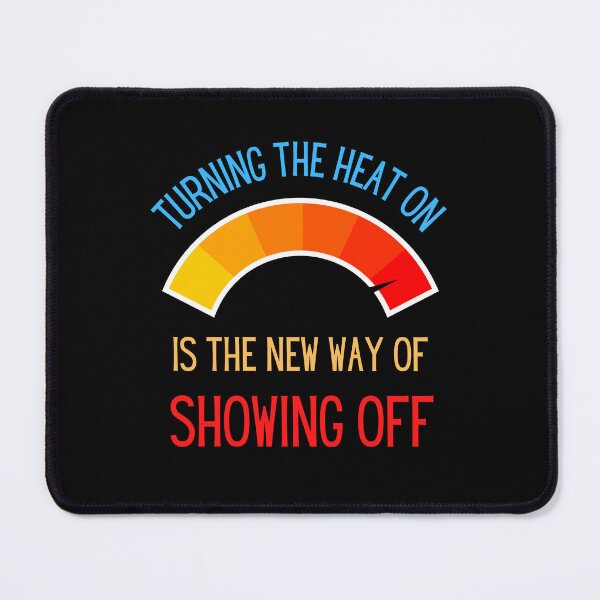 Item preview, Turning the heat on is the new way of showing off - inflation - energy crisis designed and sold by FunnyFactDesign.