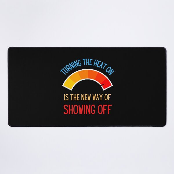 Item preview, Turning the heat on is the new way of showing off - inflation - energy crisis designed and sold by FunnyFactDesign.