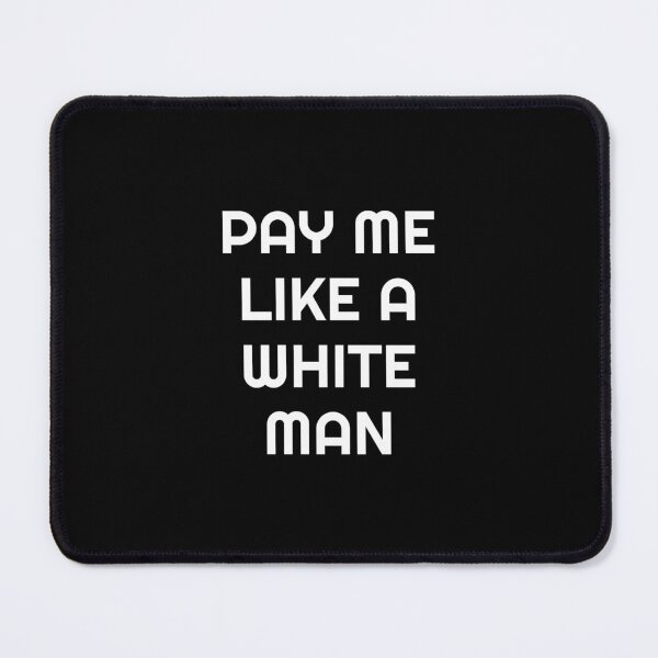 Item preview, Pay Me Like A White Man designed and sold by Inspirationmotivation.