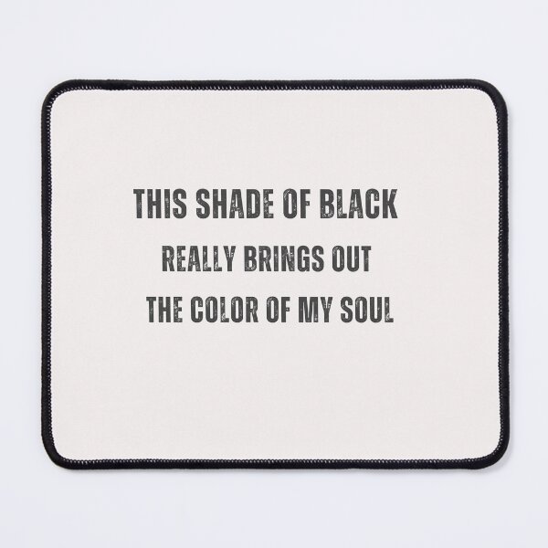 Item preview, this shade of black really brings out the color of my soul designed and sold by Renovapring ⭐⭐⭐⭐⭐.