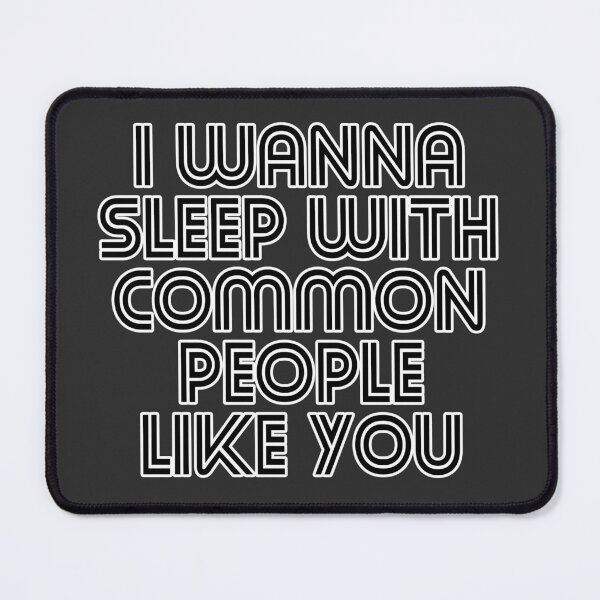 Item preview, I Wanna Sleep with Common People Like You designed and sold by KGoPrintables.