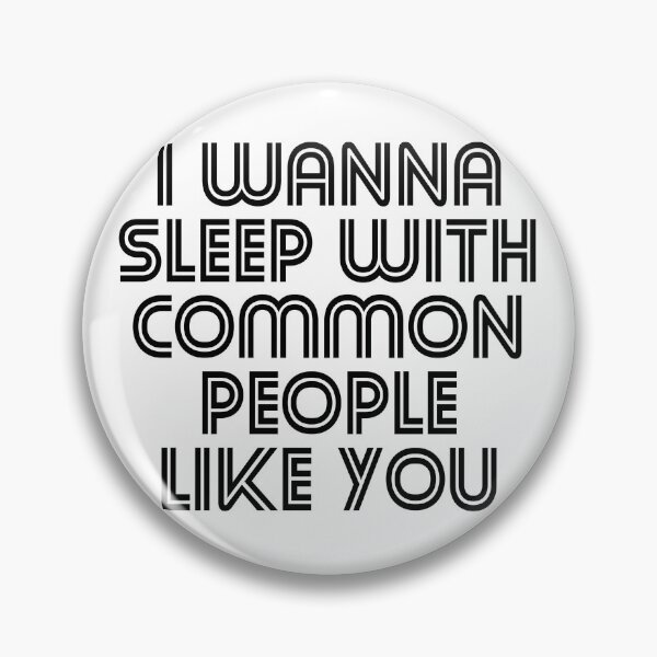 Item preview, I Wanna Sleep with Common People Like You designed and sold by KGoPrintables.