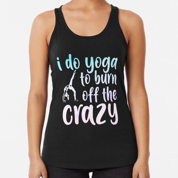 I Do Yoga to Burn off the Crazy, Yoga, Tank Top, Yoga Tank, Women