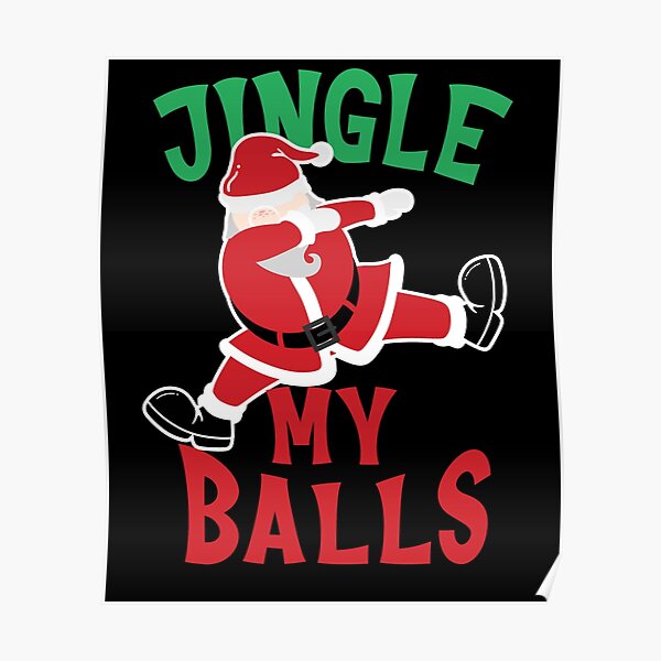 "Jingle My Balls Funny Christmas Day Santa " Poster for Sale by JasKei ...