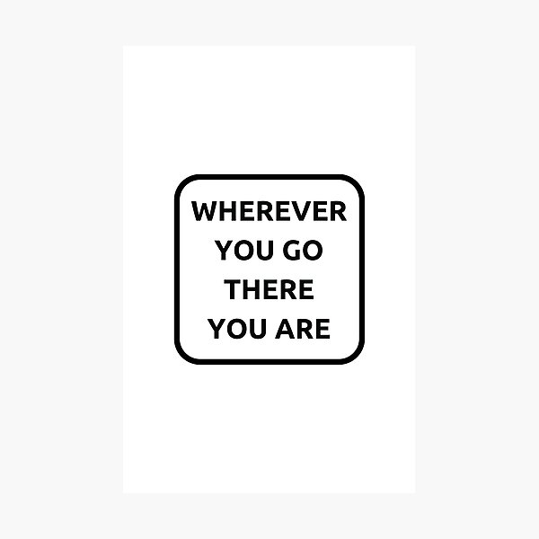 Item preview,  WHEREVER YOU GO THERE YOU ARE designed and sold by Inspirationmotivation.