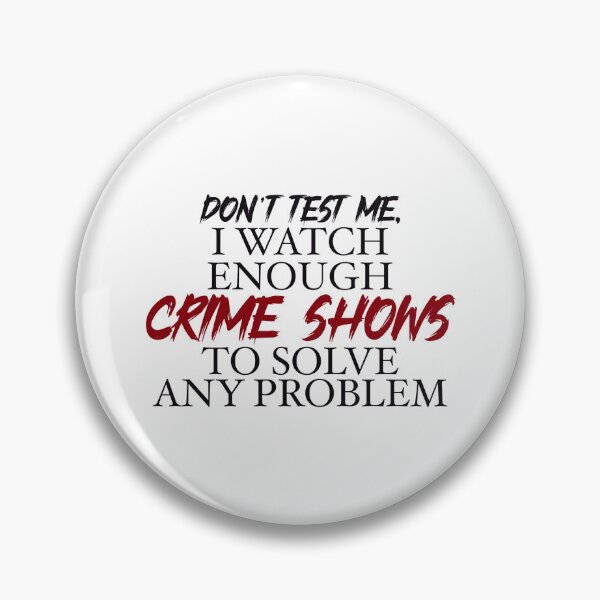 Item preview, Don’t’ test me, I watch enough Crime Shows to solve any problem designed and sold by BlackCatArtBB.