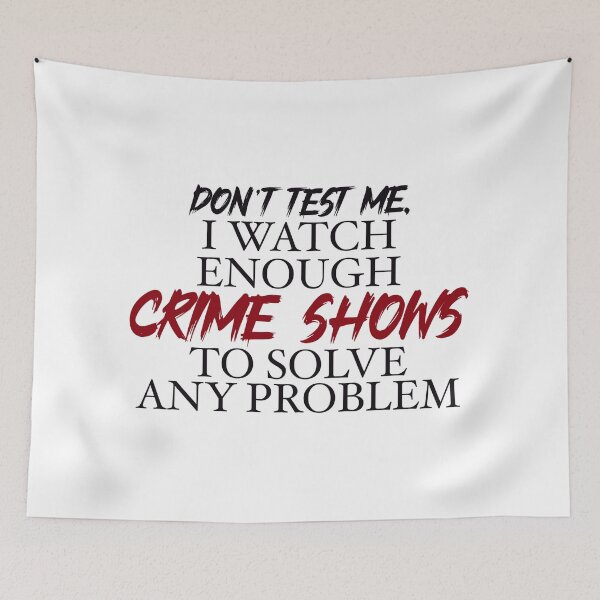 Item preview, Don’t’ test me, I watch enough Crime Shows to solve any problem designed and sold by BlackCatArtBB.