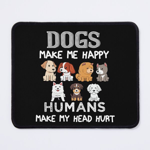 Item preview, Dogs Make Me Happy Humans Make My Head Hurt Funny Dog Lovers designed and sold by Khalmer ⭐⭐⭐⭐⭐.