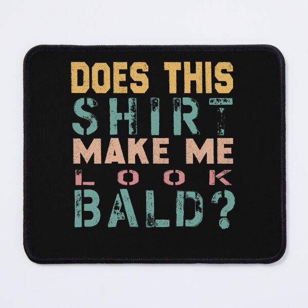 Item preview, Does This Shirt Make Me Look Bald? -  designed and sold by JustBeCool ⭐⭐⭐⭐⭐.