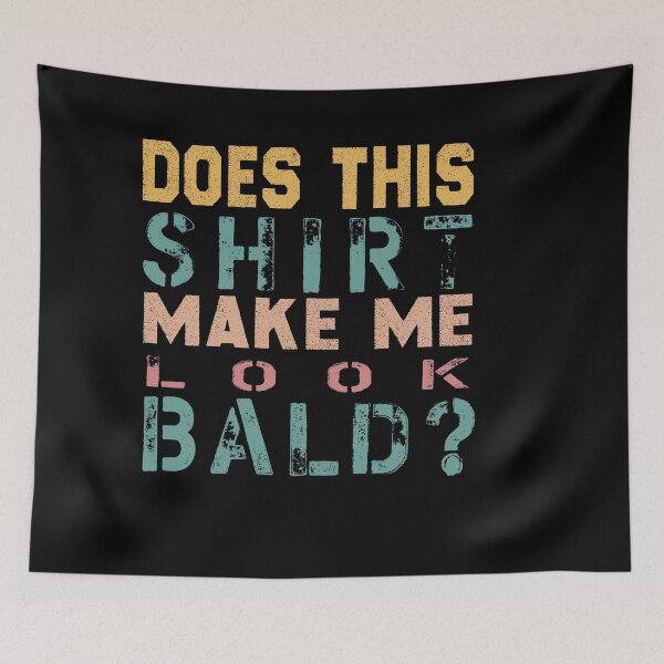Item preview, Does This Shirt Make Me Look Bald? -  designed and sold by JustBeCool ⭐⭐⭐⭐⭐.