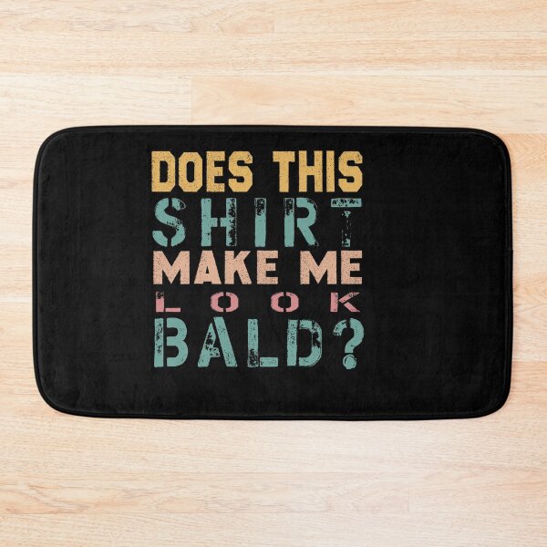 Item preview, Does This Shirt Make Me Look Bald? -  designed and sold by JustBeCool ⭐⭐⭐⭐⭐.