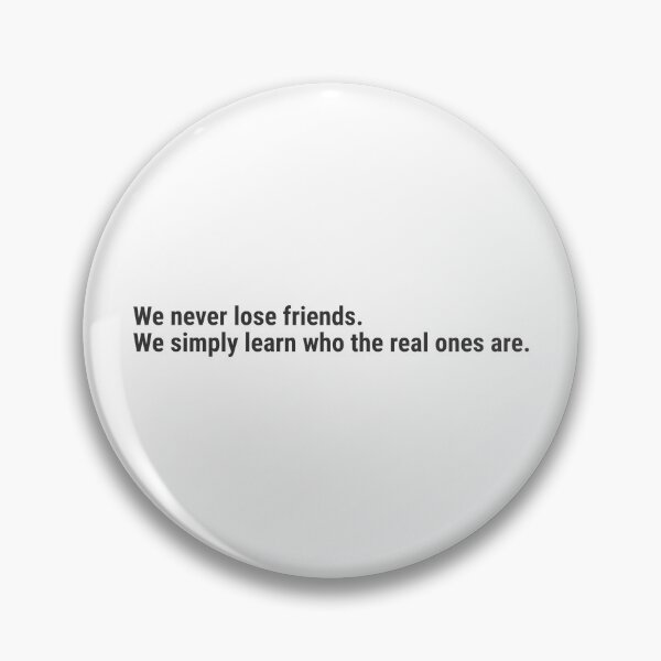 Item preview, We never lose friends. We simply learn who the real ones are. designed and sold by awanos.