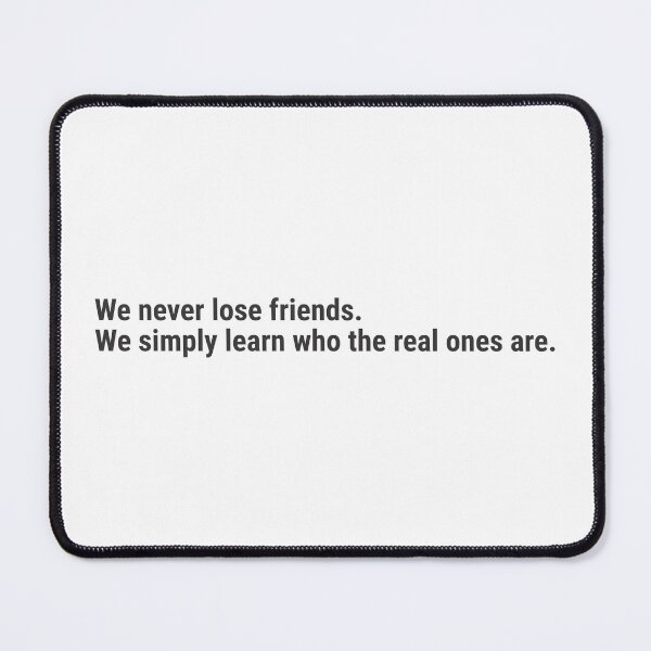 Item preview, We never lose friends. We simply learn who the real ones are. designed and sold by awanos.