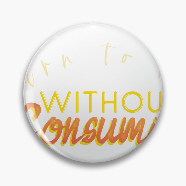 Item preview, learn to love without consuming designed and sold by alwaystakea.