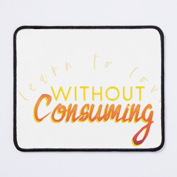 Item preview, learn to love without consuming designed and sold by alwaystakea.