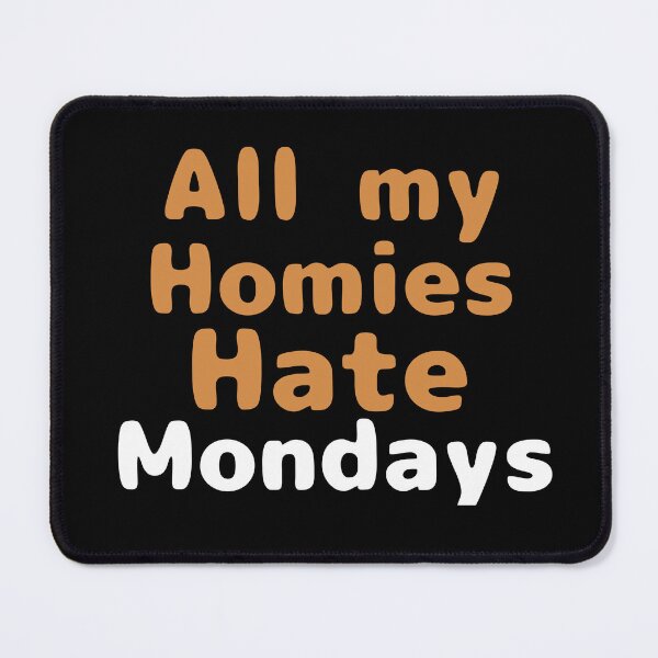 Item preview, All my homies hate mondays designed and sold by We Grow.