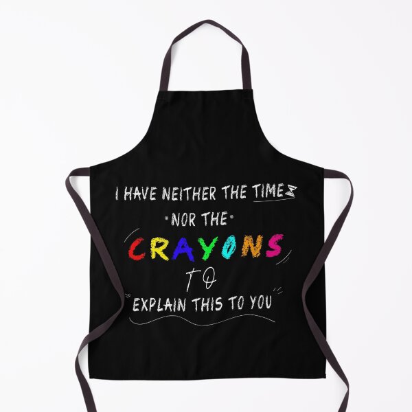 Item preview, I have neither the time nor the crayons to explain this to you SARCASM FUNNY QUOTE designed and sold by Hatlof.