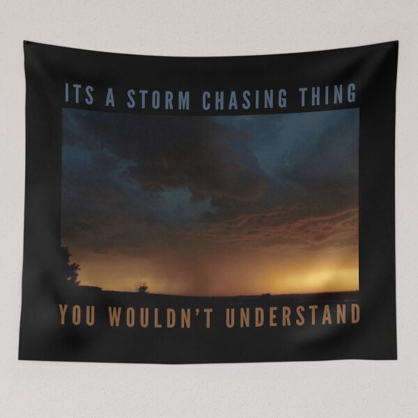 Item preview, It’s a Storm Chasing Thing, You Wouldn’t Understand-Storm Chaser designed and sold by ColordCreations.