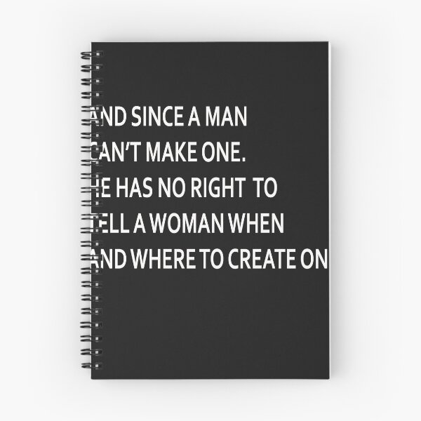 Artikelvorschau, And Since A Man Can't Make One He Has No Right To Tell A Woman When And Where To Create One entworfen und verkauft von AlexPhan.