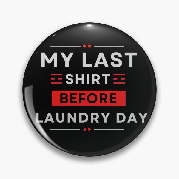 Item preview, My Last Shirt Before Laundry Day designed and sold by MtWoodsonSales.