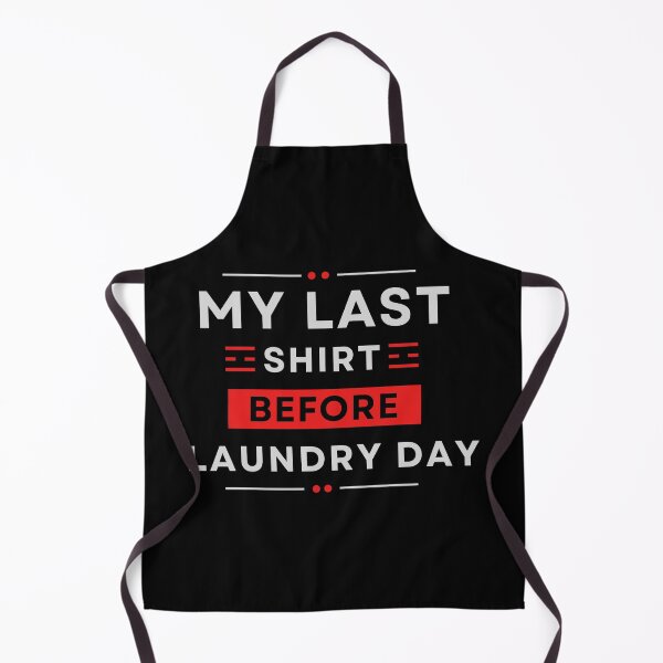 Item preview, My Last Shirt Before Laundry Day designed and sold by MtWoodsonSales.