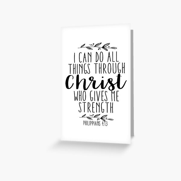 I Can Do All Things Through Christ Who Gives Me Strength Greeting Card