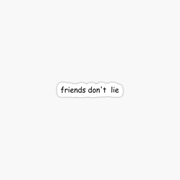 Item preview, friends don't lie designed and sold by bethebrush.