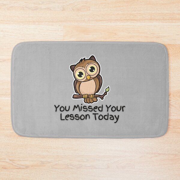 Item preview, You Missed Your Lesson Today                                       designed and sold by DalinCustom.