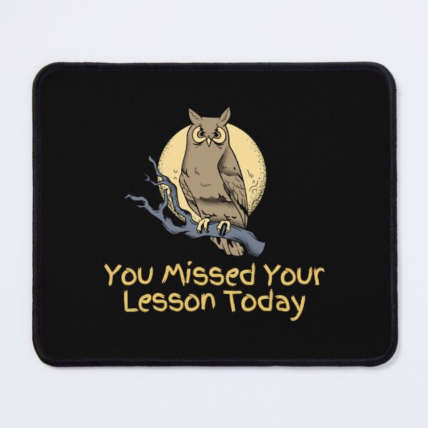 Item preview, You Missed Your Lesson Today                                      designed and sold by DalinCustom.