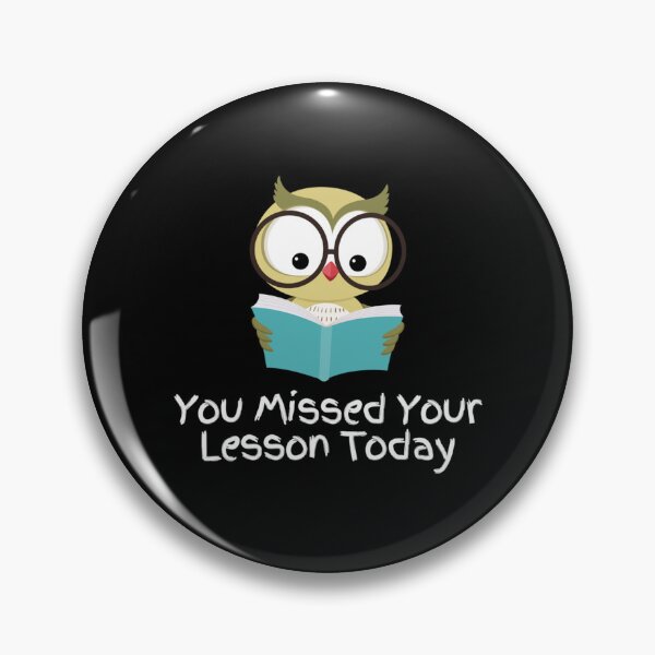 Item preview, You Missed Your Lesson Today                                    designed and sold by DalinCustom.