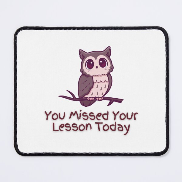 Item preview, You Missed Your Lesson Today                           designed and sold by DalinCustom.