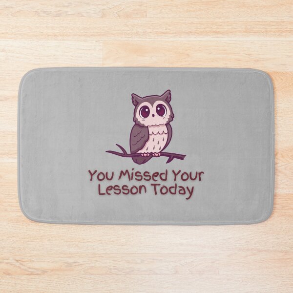 Item preview, You Missed Your Lesson Today                           designed and sold by DalinCustom.