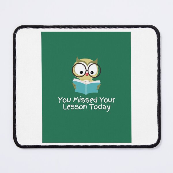 Item preview, You Missed Your Lesson Today Graphic     designed and sold by DalinCustom.