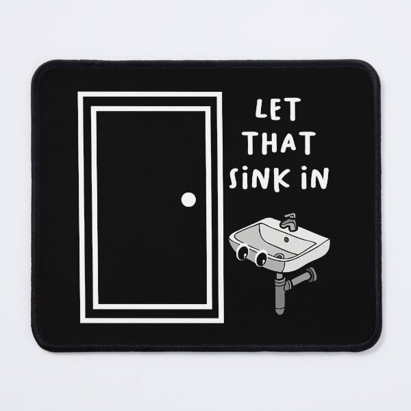 Item preview, Let The Sink In designed and sold by SychoPuff.