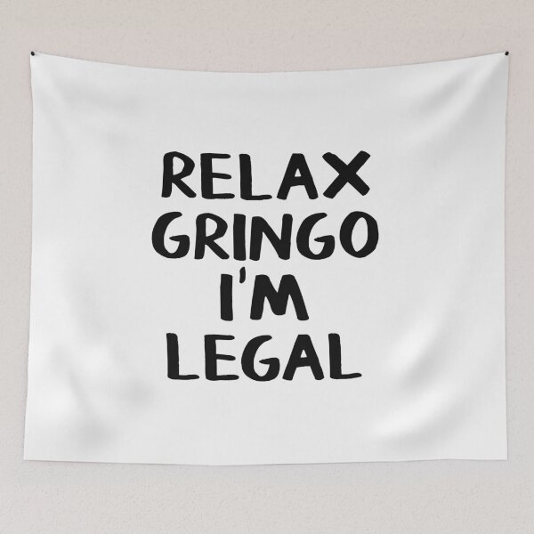 Artikelvorschau, Entspann dich, Gringo, ich bin legal entworfen und verkauft von allthetees.