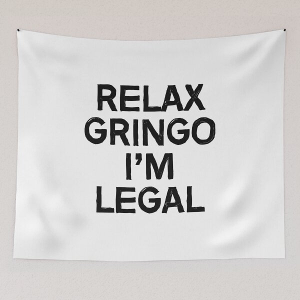 Artikelvorschau, Entspann dich, Gringo, ich bin legal entworfen und verkauft von allthetees.