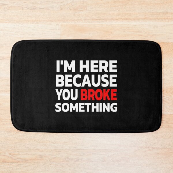 Item preview, I'm Here Because You Broke Something designed and sold by Quote a Passage.