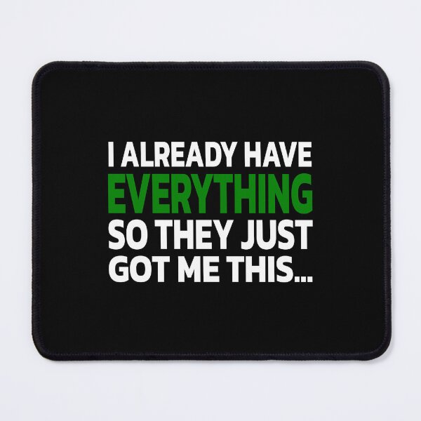 Item preview, Funny Gag Gift For Someone Who Already Has Everything. designed and sold by Quote a Passage.