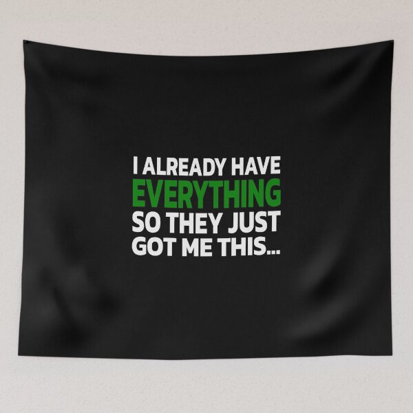 Item preview, Funny Gag Gift For Someone Who Already Has Everything. designed and sold by Quote a Passage.