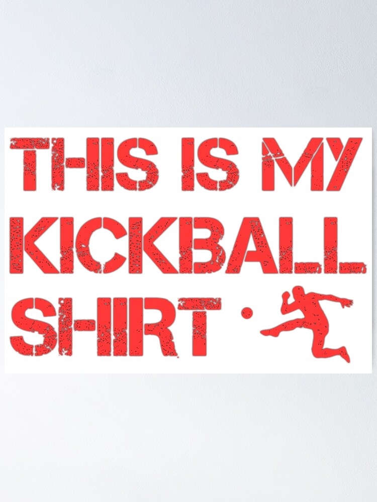 "kickball this is my kickball shirt kickerball funny" Poster for Sale