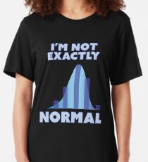 I'm Not Exactly Normal Slim Fit T-Shirt