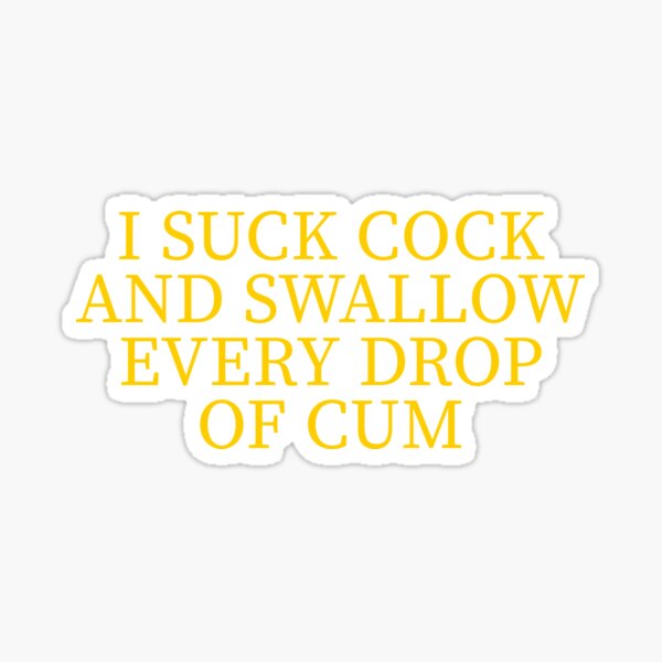 Item preview, I SUCK COCK AND SWALLOW EVERY DROP OF CUM designed and sold by Sarcastic Tee.