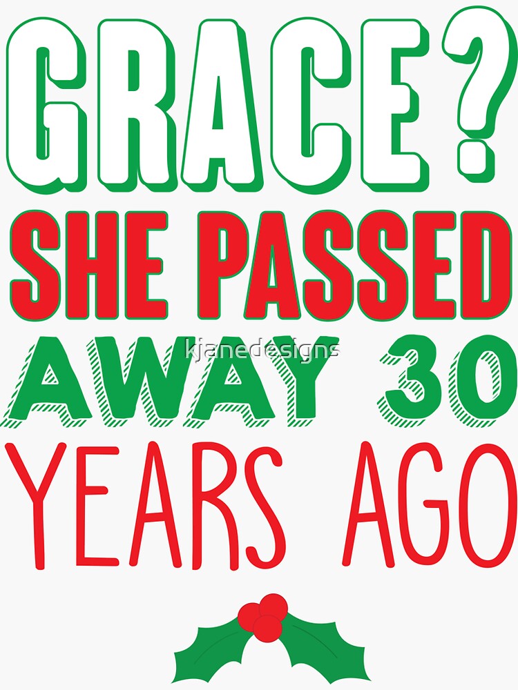 “Grace? She Passed 30 Years Ago” Sticker for Sale by kjanedesigns