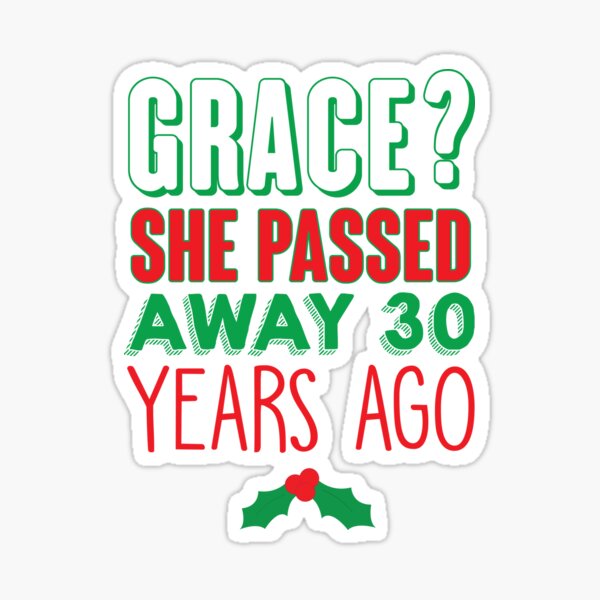 Grace? She Passed 30 Years Ago Sticker