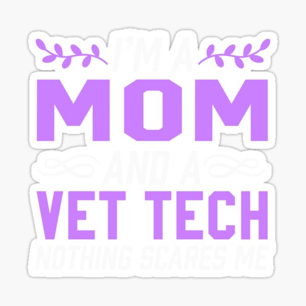 I'm A Mom & Vet Tech Nothing Scares Me Sticker