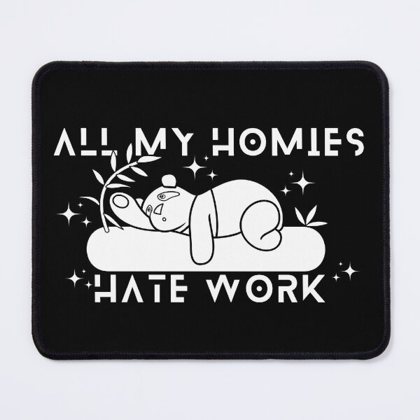 Item preview, All My Homies Hate Work designed and sold by designerpriti.