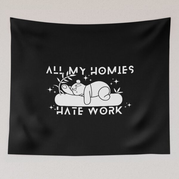 Item preview, All My Homies Hate Work designed and sold by designerpriti.