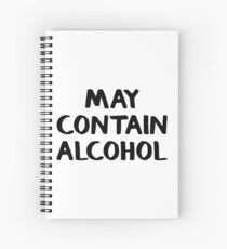 May contain alcohol Spiral Notebook