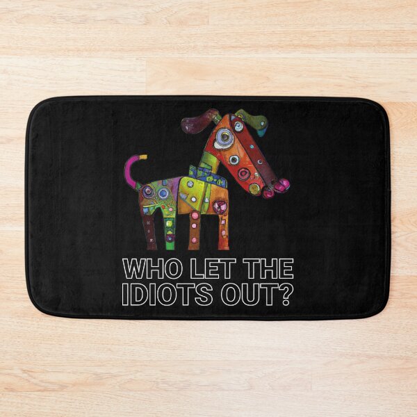 Item preview, Who let the idiots out designed and sold by arkantus.